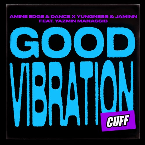 Amine Edge & DANCE, Yungness & Jaminn, Yazmin Manassib - Good Vibration [CUFF157]